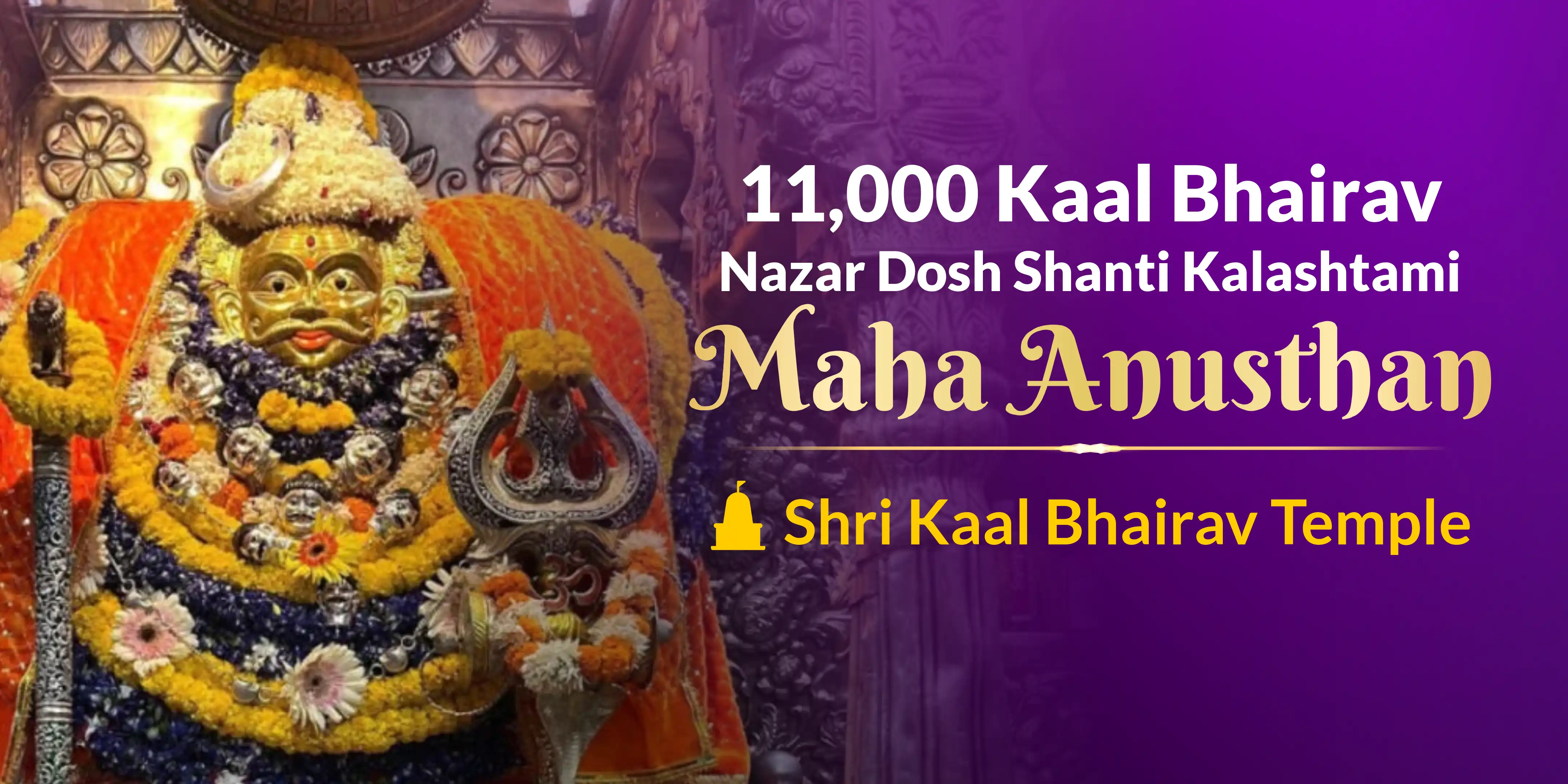 11,000 Kaal Bhairav Nazar Dosh Shanti Kalashtami Maha Anusthan